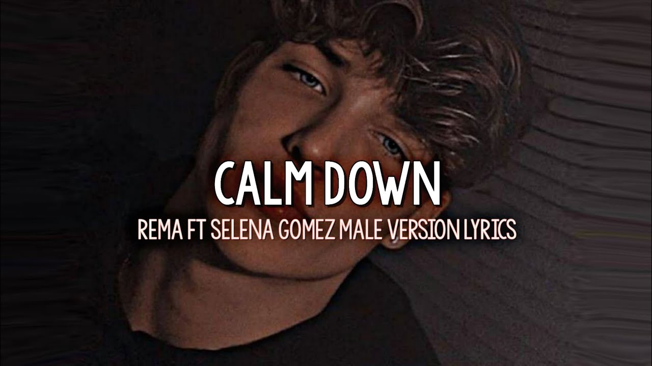 Rema ft Selena Gomez - Calm Down | Male Version (Lyrics)