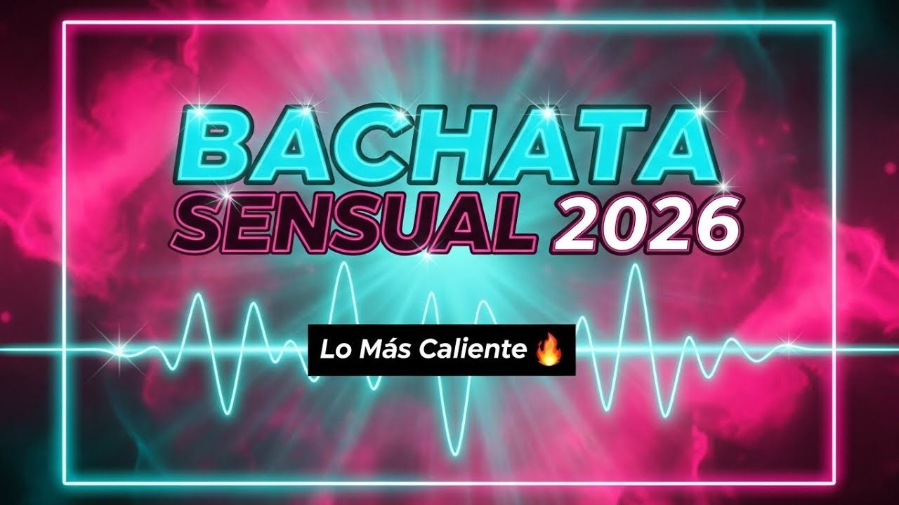 Bachata Sensual 2026 ❤️ Lo M&aacute;s Caliente y Tendencia del Momento