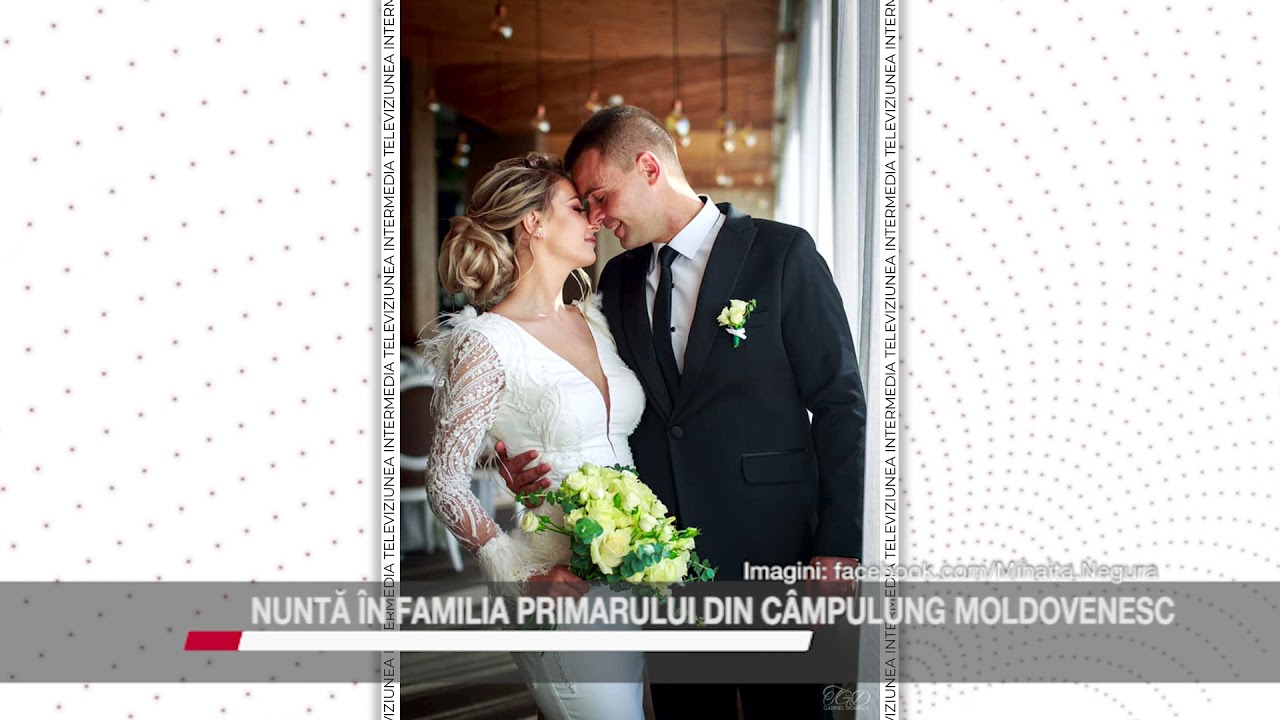 NUNTĂ ÎN FAMILIA PRIMARULUI DIN CÂMPULUNG MOLDOVENESC