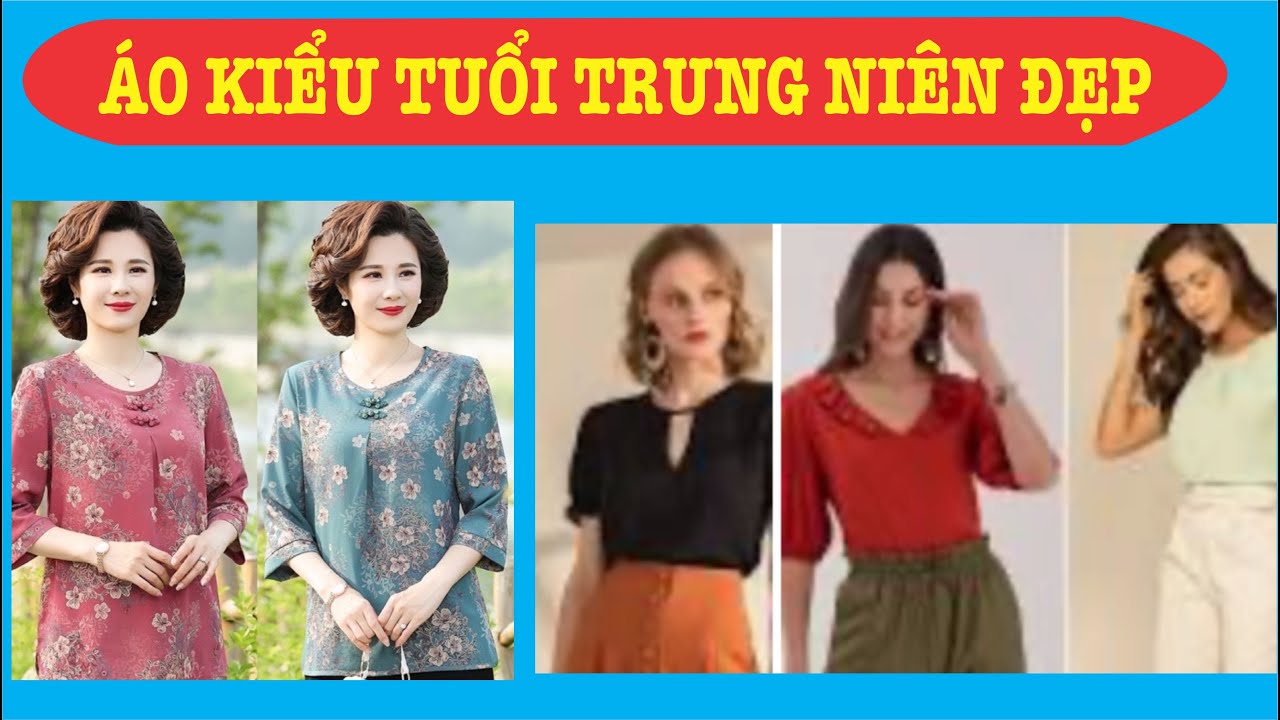 &Aacute;O KIỂU TRUNG NI&Ecirc;N 2024 | C&aacute;ch Phối Đồ Cho Phụ Nữ Tuổi 40 | C&aacute;ch Phối Đồ Cho Phụ Nữ Trung Ni&ecirc;n