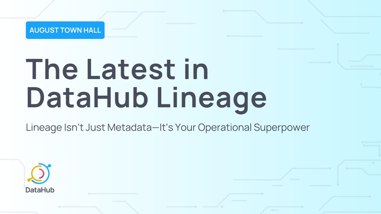 August Town Hall 2025 | The Latest in DataHub Lineage