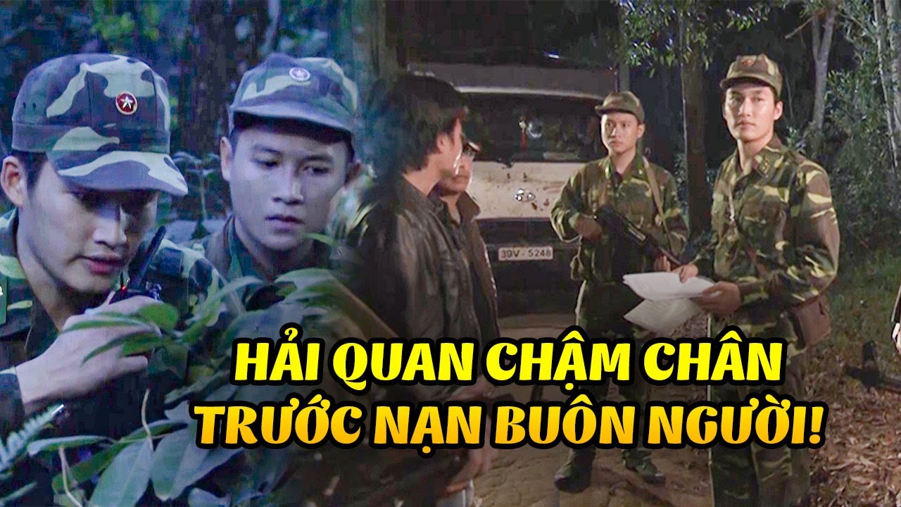 Lực lượng hải quan CHẬM CHÂN trước tội phạm buôn người xuyên quốc gia | Mạch Ngầm Vùng Biển Ải