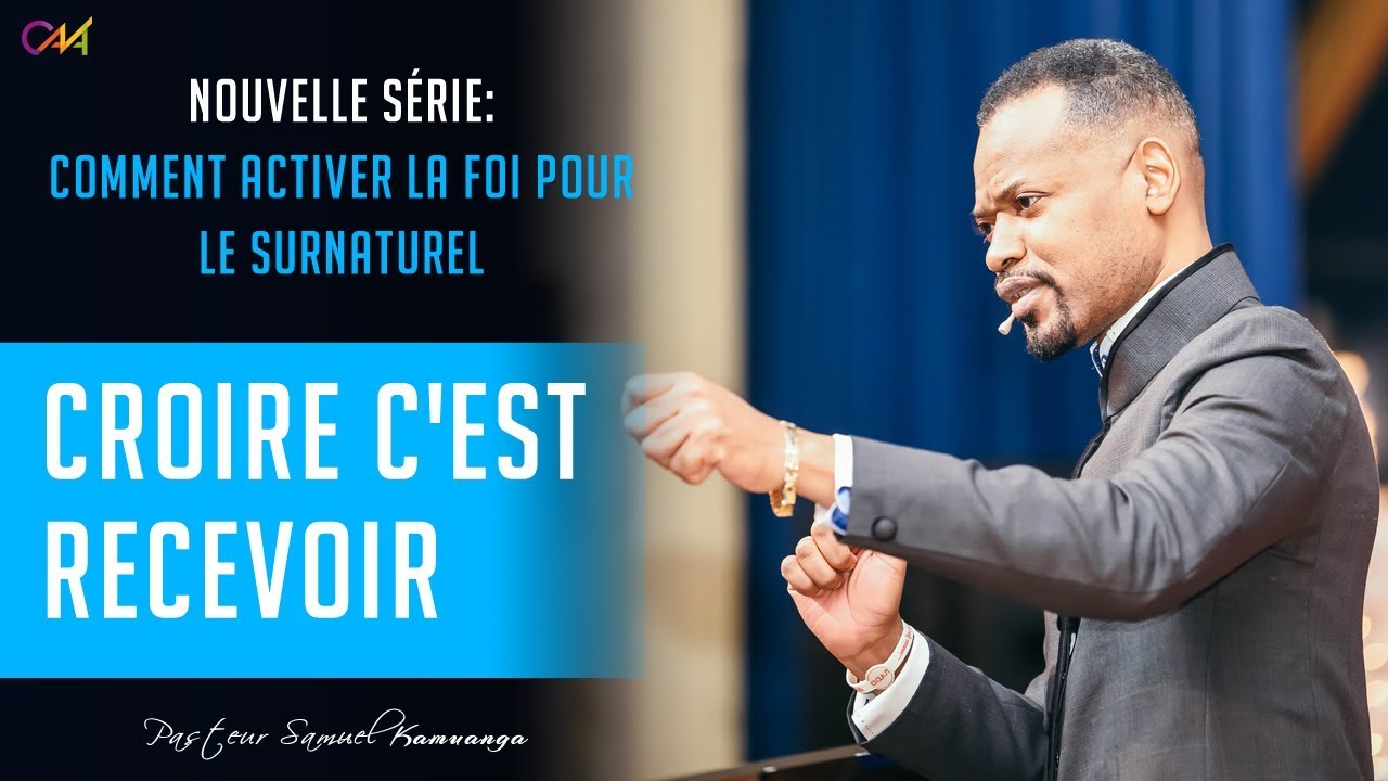 Pasteur Samuel KAMUANGA - Croire c'est recevoir - 02 Juin 2019