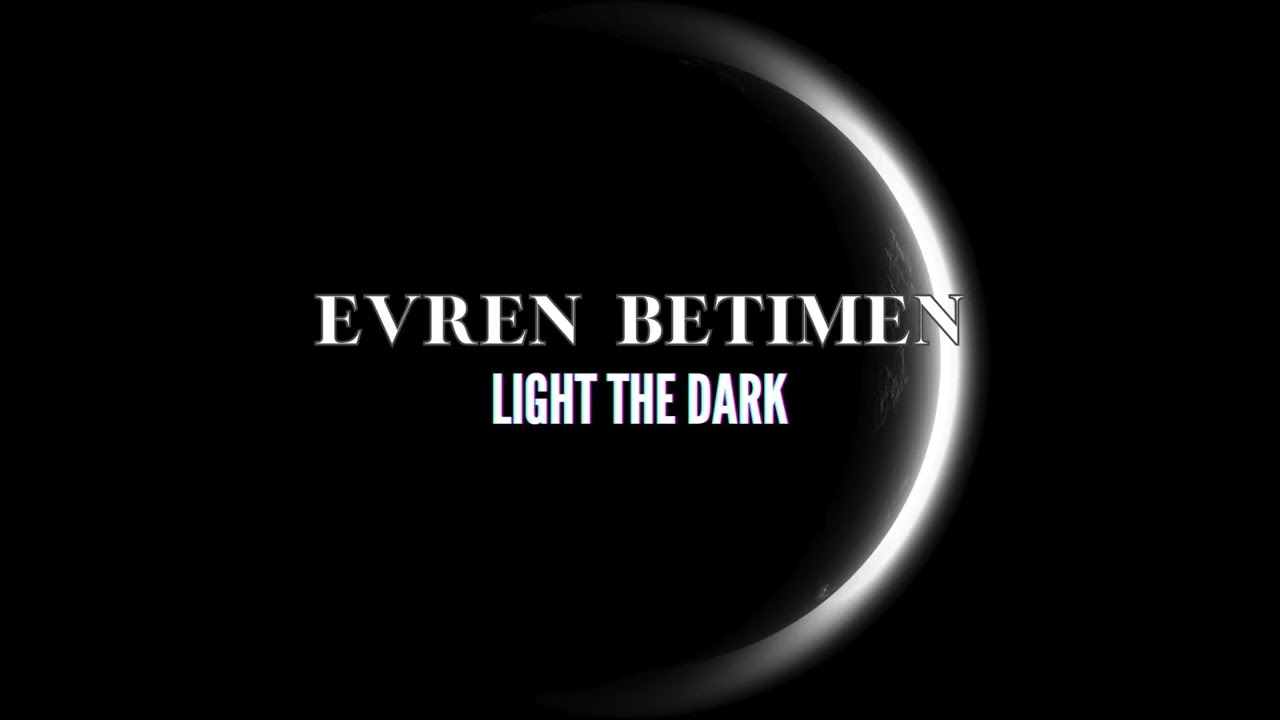 Evren Betimen - Light the Dark (Original Track)