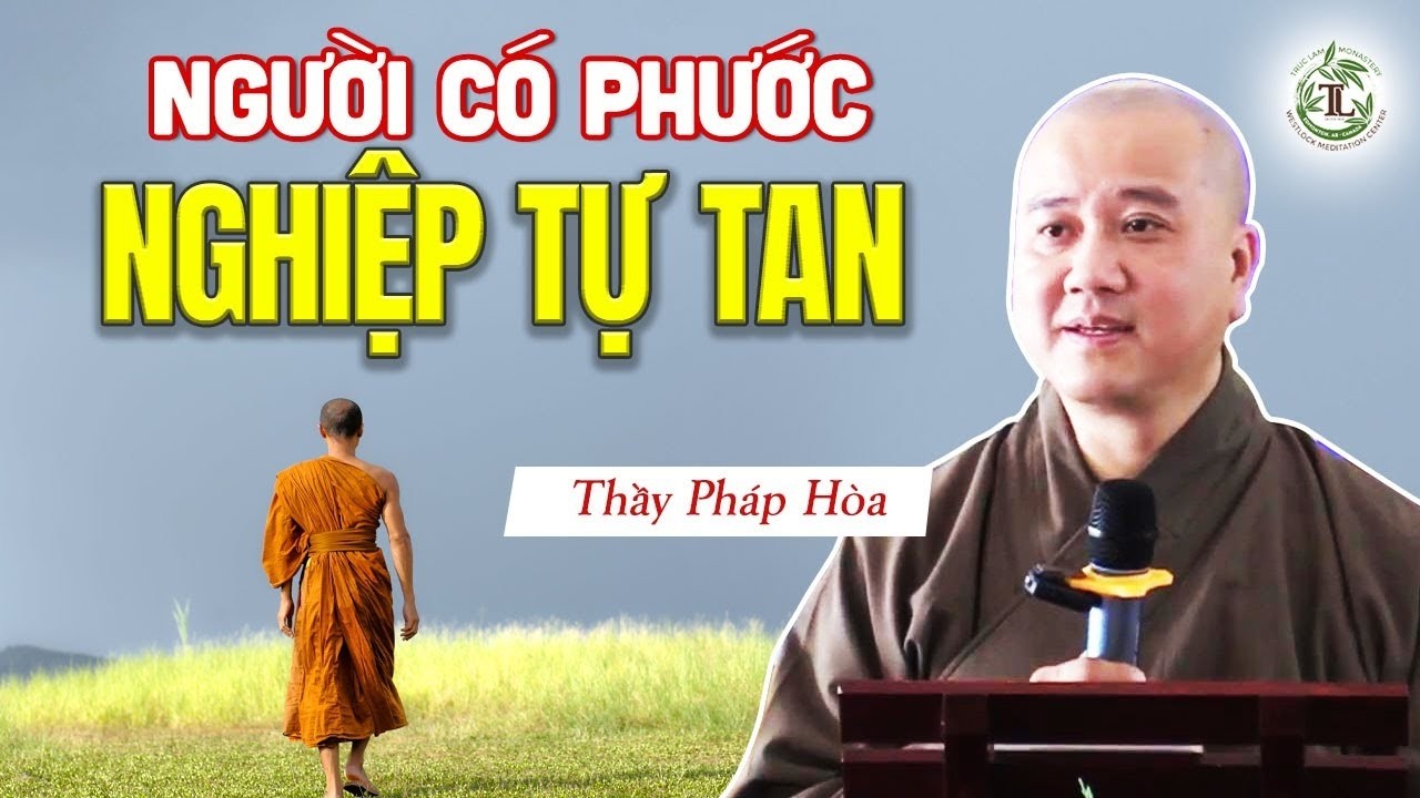 Người có PHƯỚC thì NGHIỆP tự tan - Thầy Thích Pháp Hòa