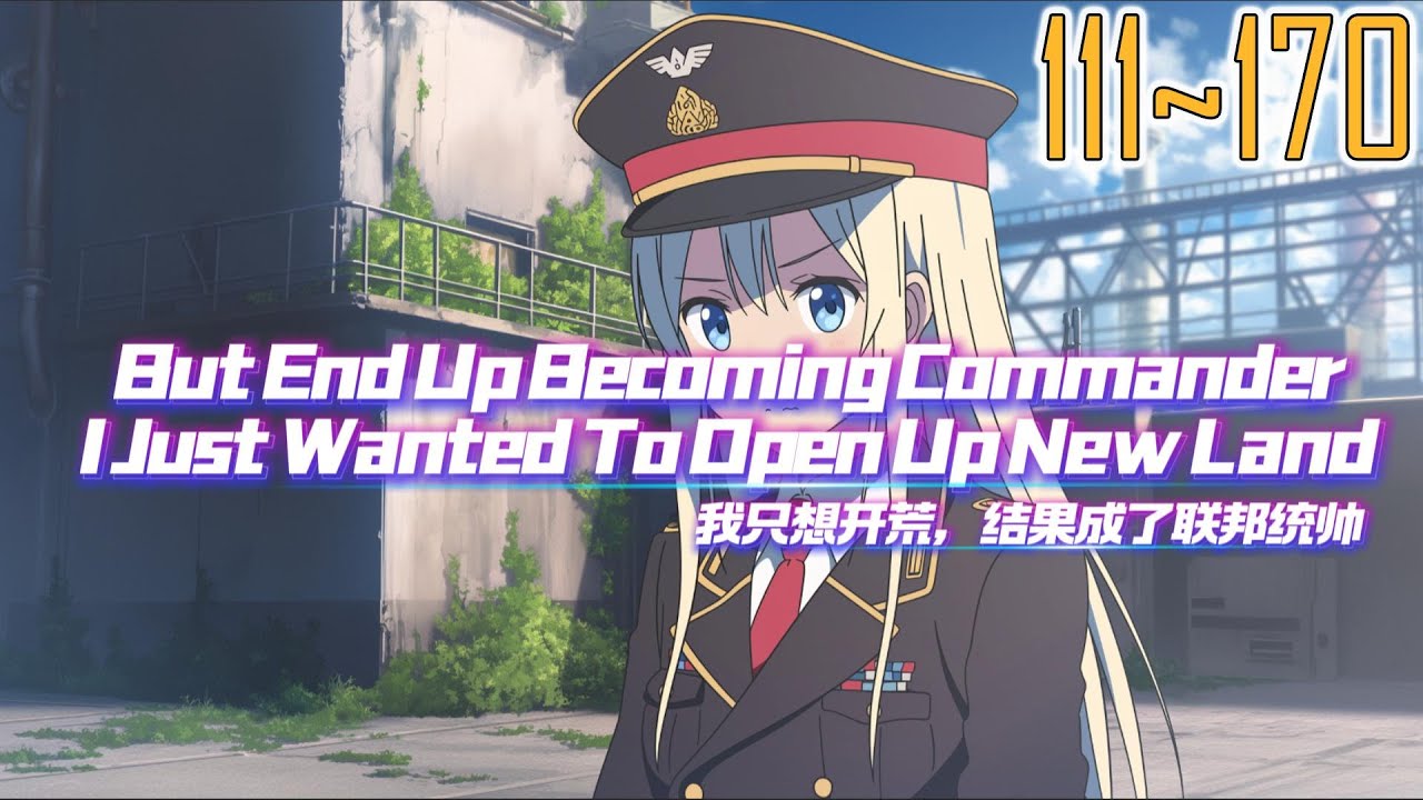 EP111~170 I Just Wanted To Open Up New Land, But End Up Becoming Commander