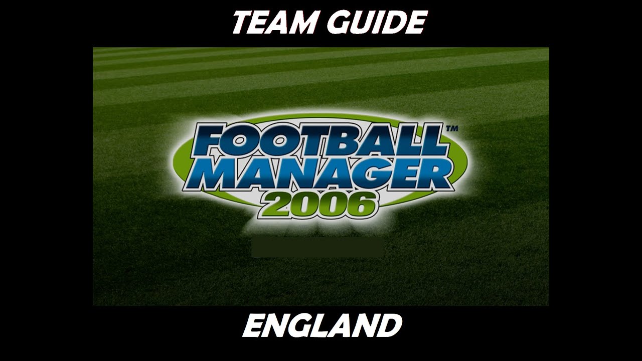 Football Manager 2006 - Team Guide - England