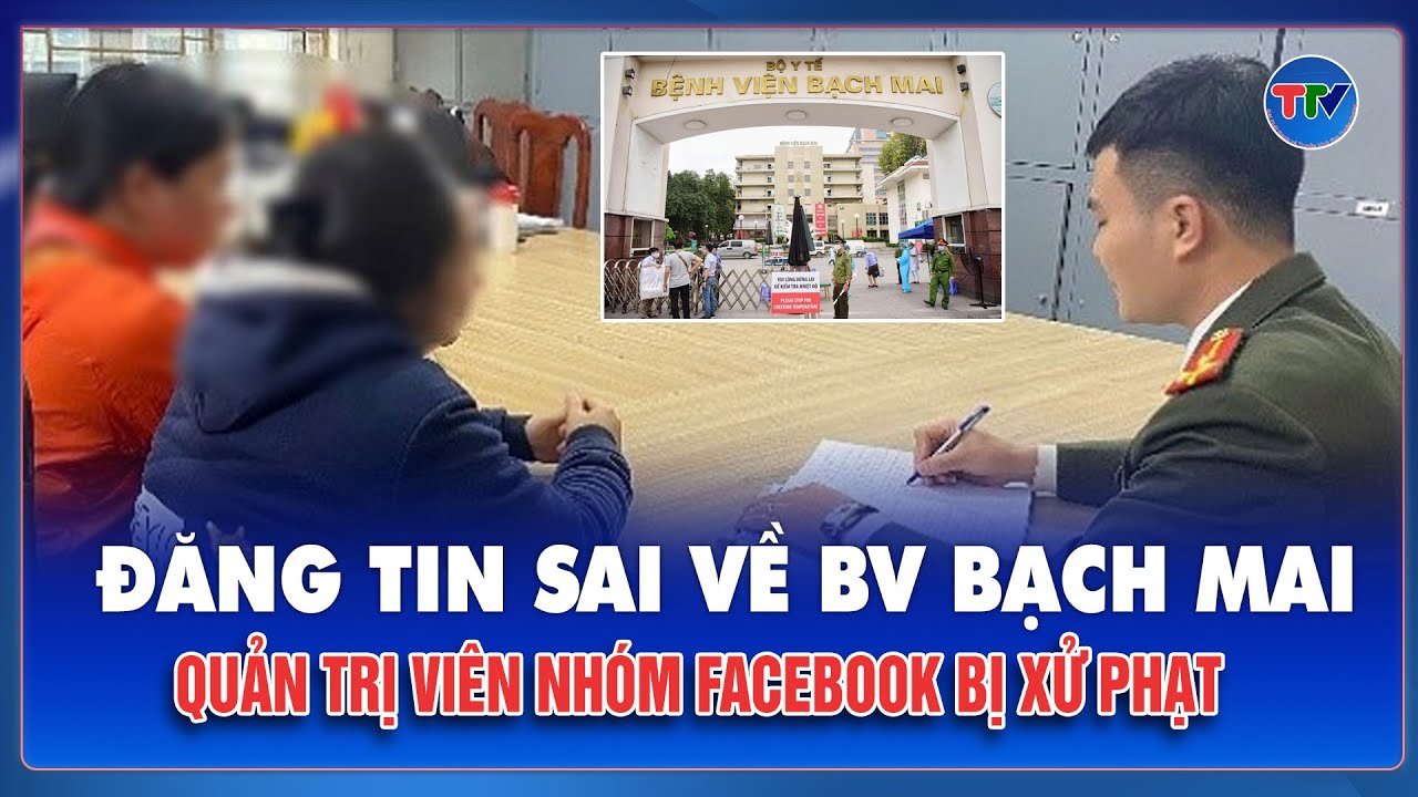 Tối 27/1: Quản trị viên nhóm Facebook bị xử phạt sau khi duyệt đăng tin sai về Bệnh viện Bạch Mai