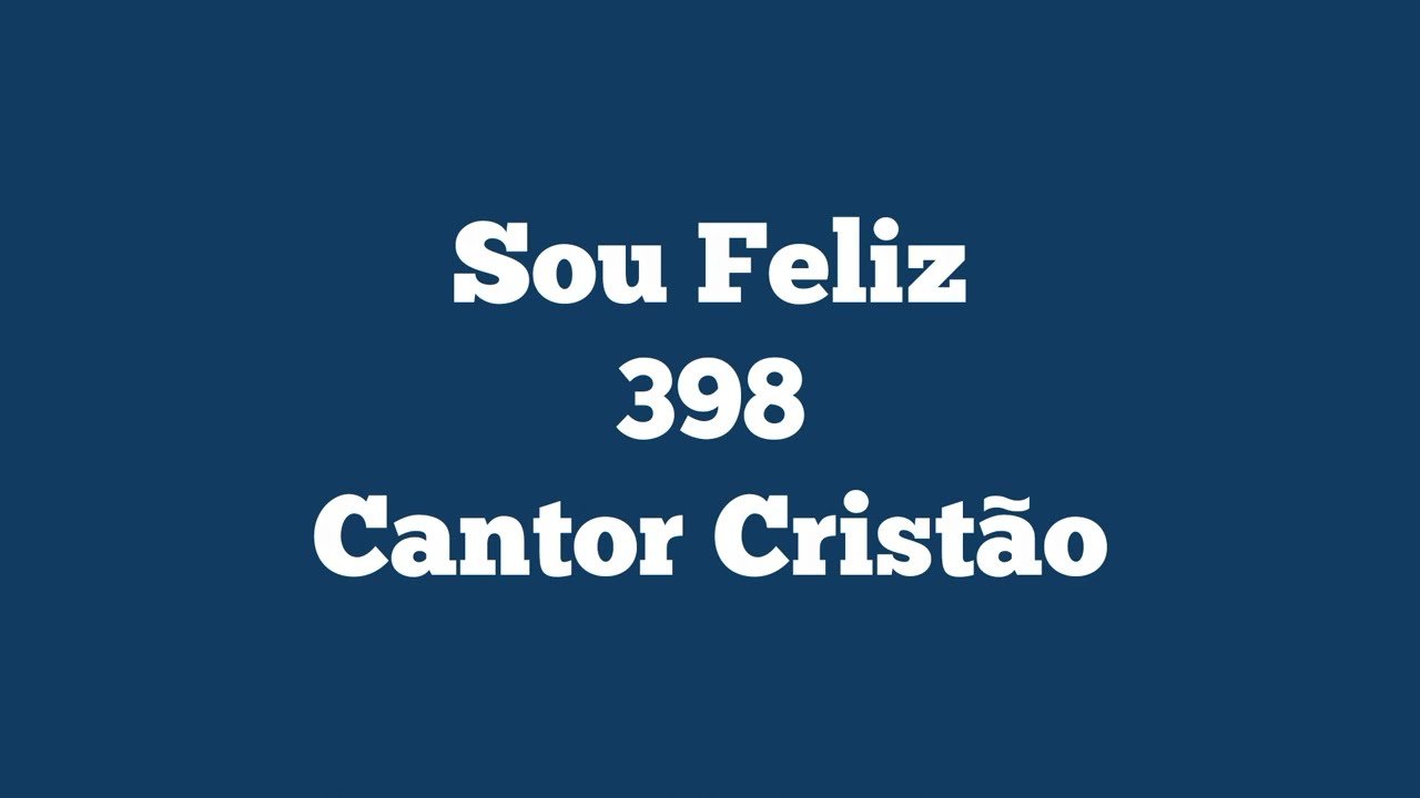 Sou Feliz | 398 | Cantor Cristão | Playback