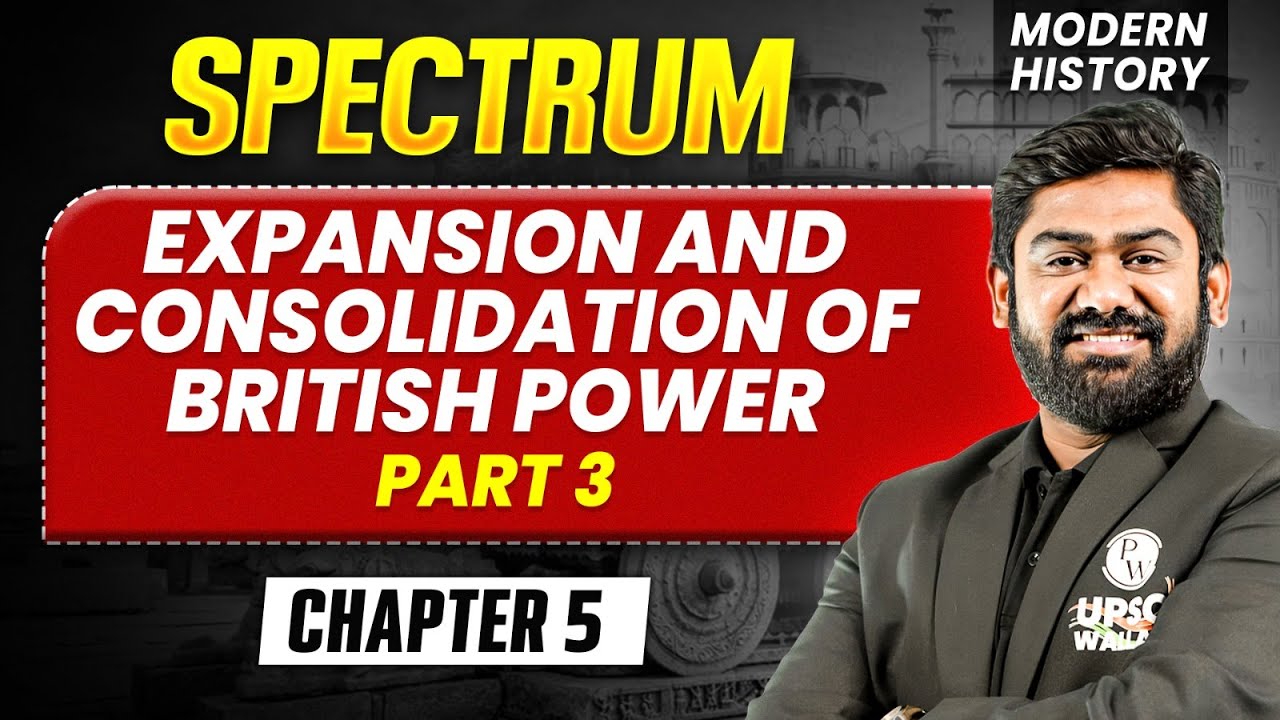 Expansion and Consolidation of British Power - Part 3 | Modern History Spectrum | UPSC 2027