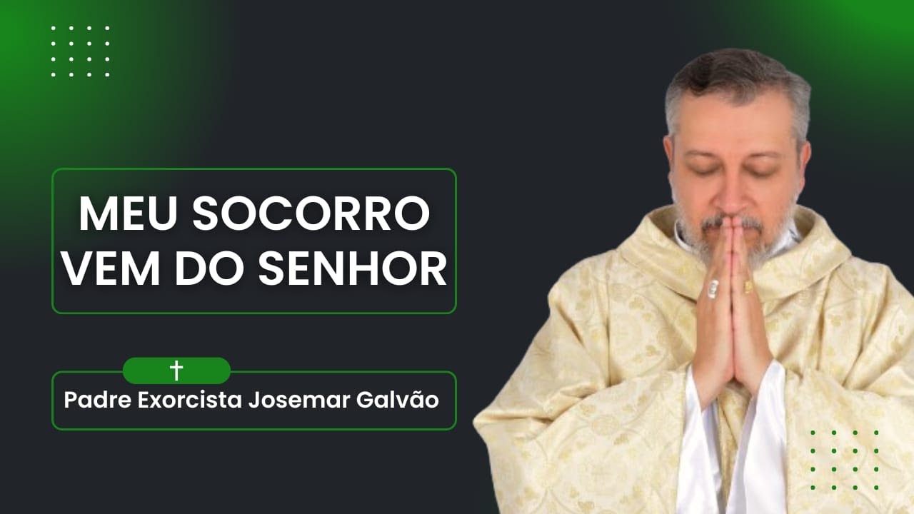 Meu Socorro Vem do Senhor | Padre Exorcista Josemar Galvão