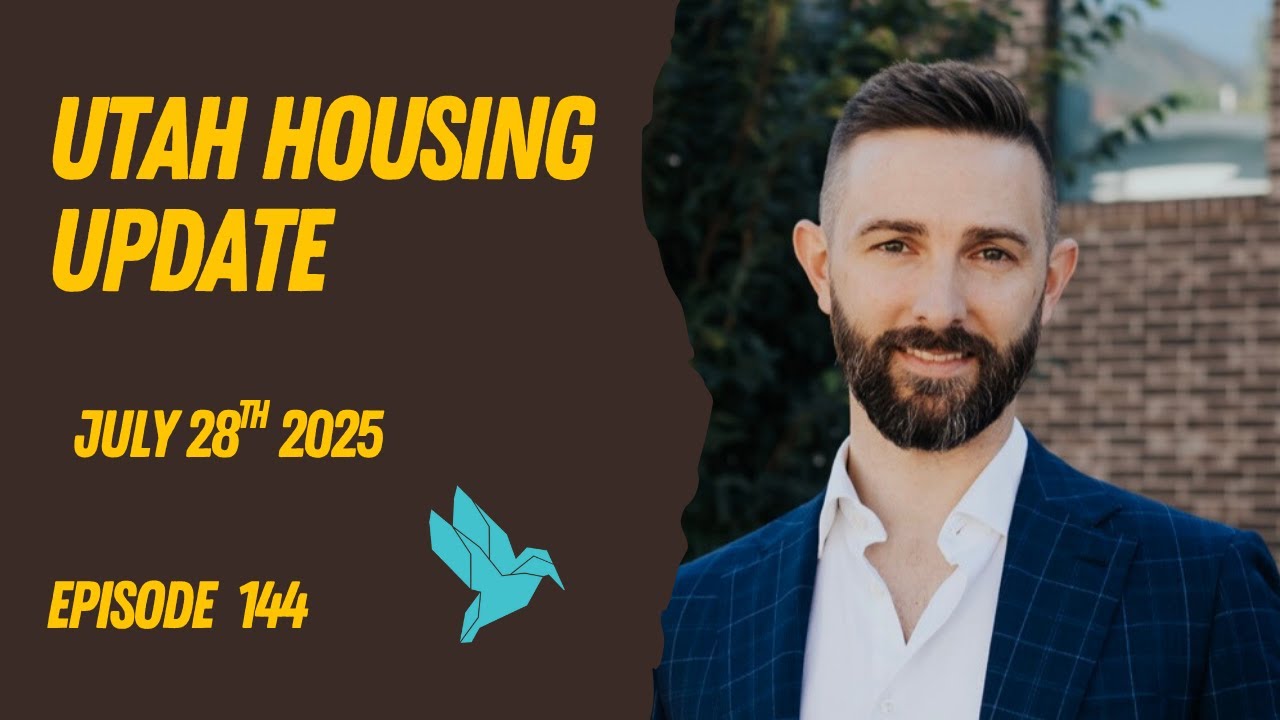 Utah Housing Update - 07/28/2025 - Episode 144