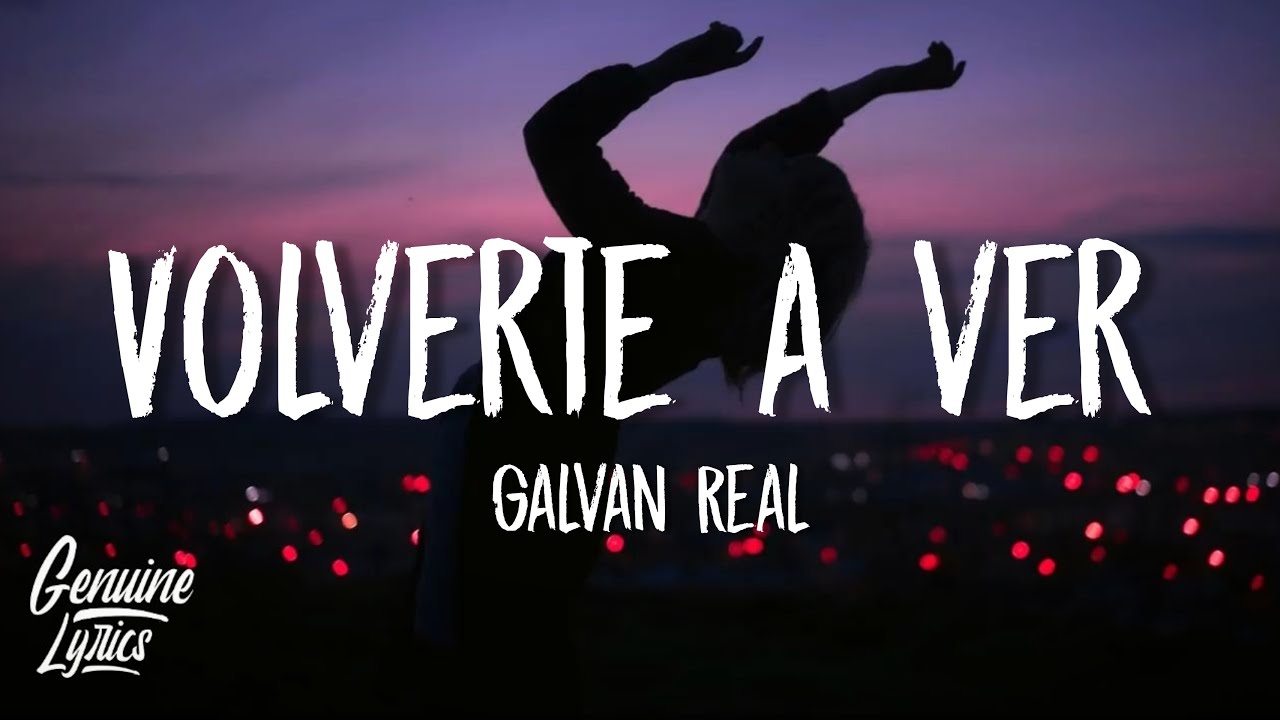 Galvan Real - Volverte A Ver (Letra/Lyrics)