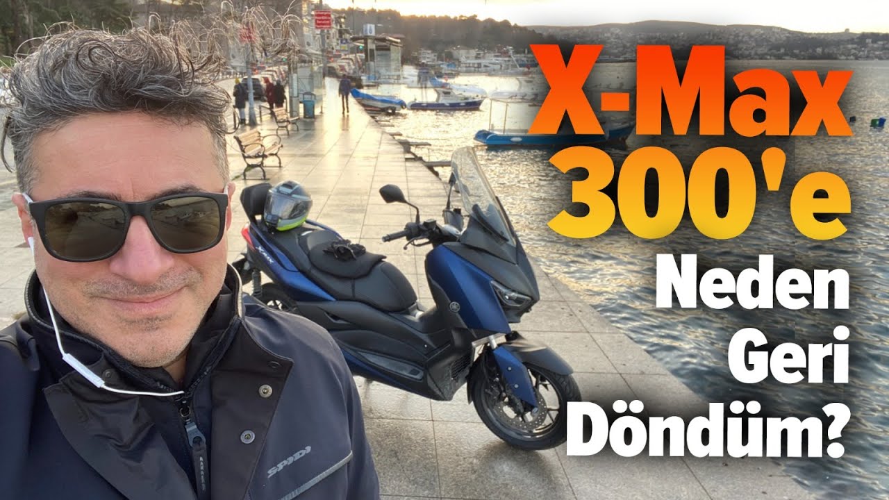 X-Max 300'e Neden Geri Döndüm?