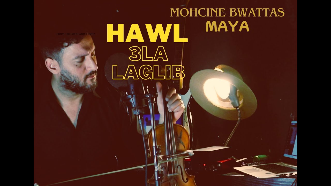 MAYA   - MOHCIN BWATTAS       HAWL 3LA LAGLIB   -  SOS AGALBI SOUS  BNADEM  LMASOS-سوس بنادم المسوس 