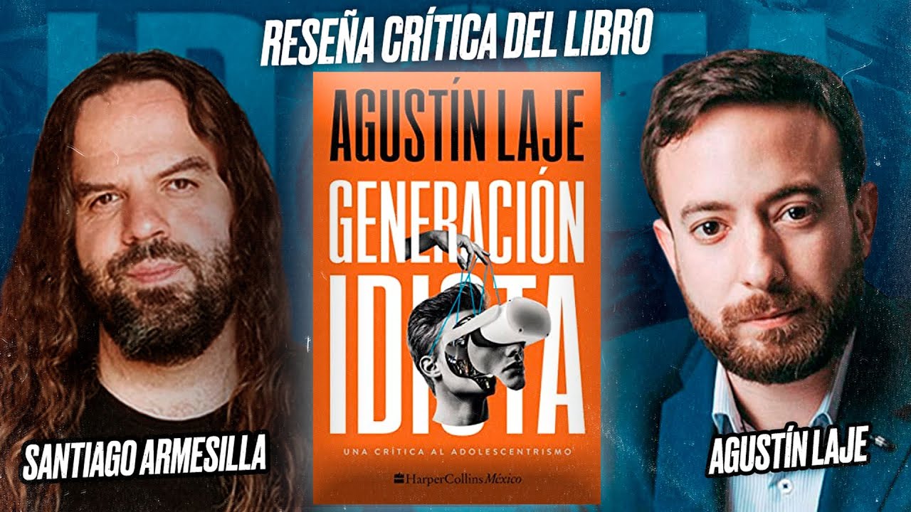 Generación Idiota, de Agustín Laje - Reseña crítica de Santiago ARMESILLA