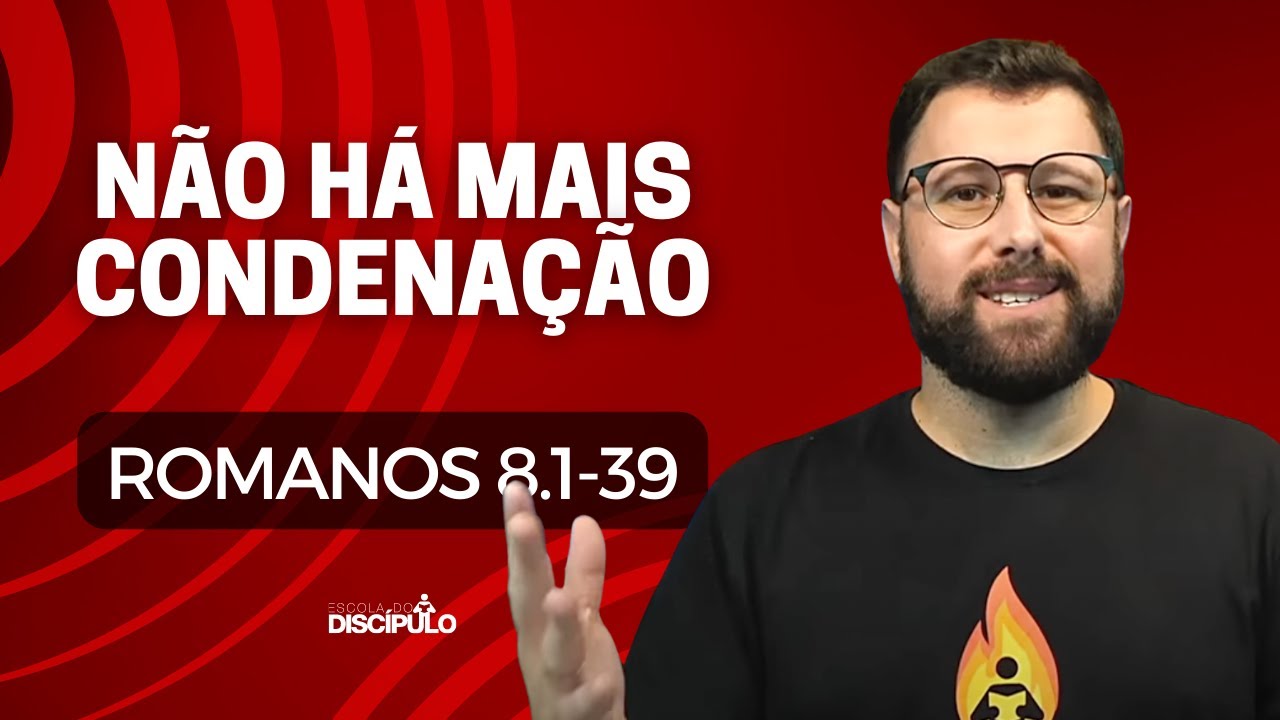 Não há mais condenação | Romanos 8.1-13
