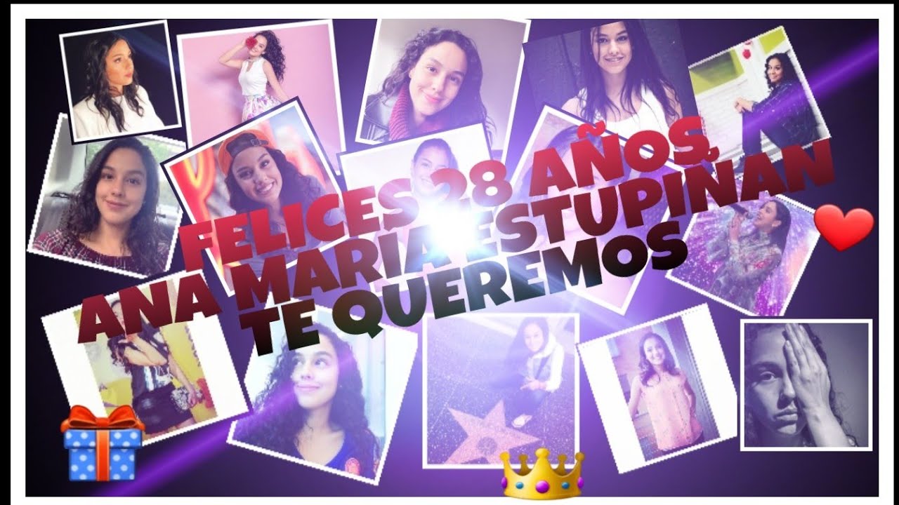 FELICES 28 AÑOS ANA MARÍA ESTUPIÑAN !!🎁♥