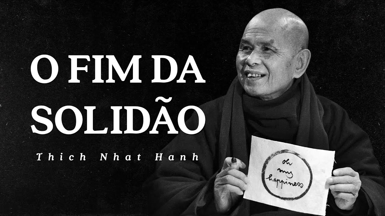 Thich Nhat Hanh - O Fim da Solid&atilde;o
