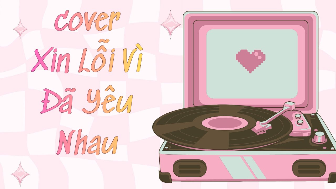 Cover - Xin Lỗi Vì Ta Đã Yêu Nhau -  Cover by : Ký Ức Còn Hát