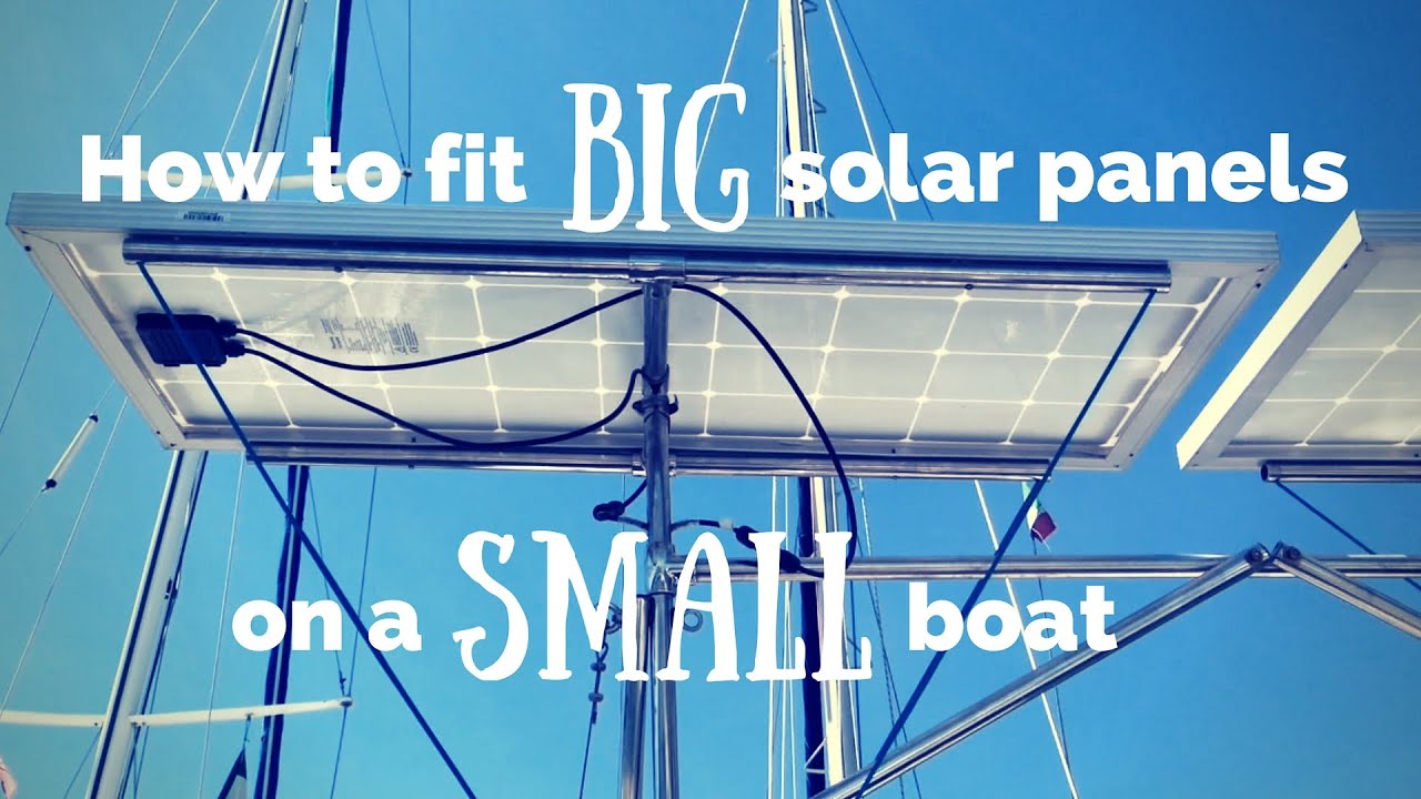 How to fit BIG solar panels on a SMALL boat