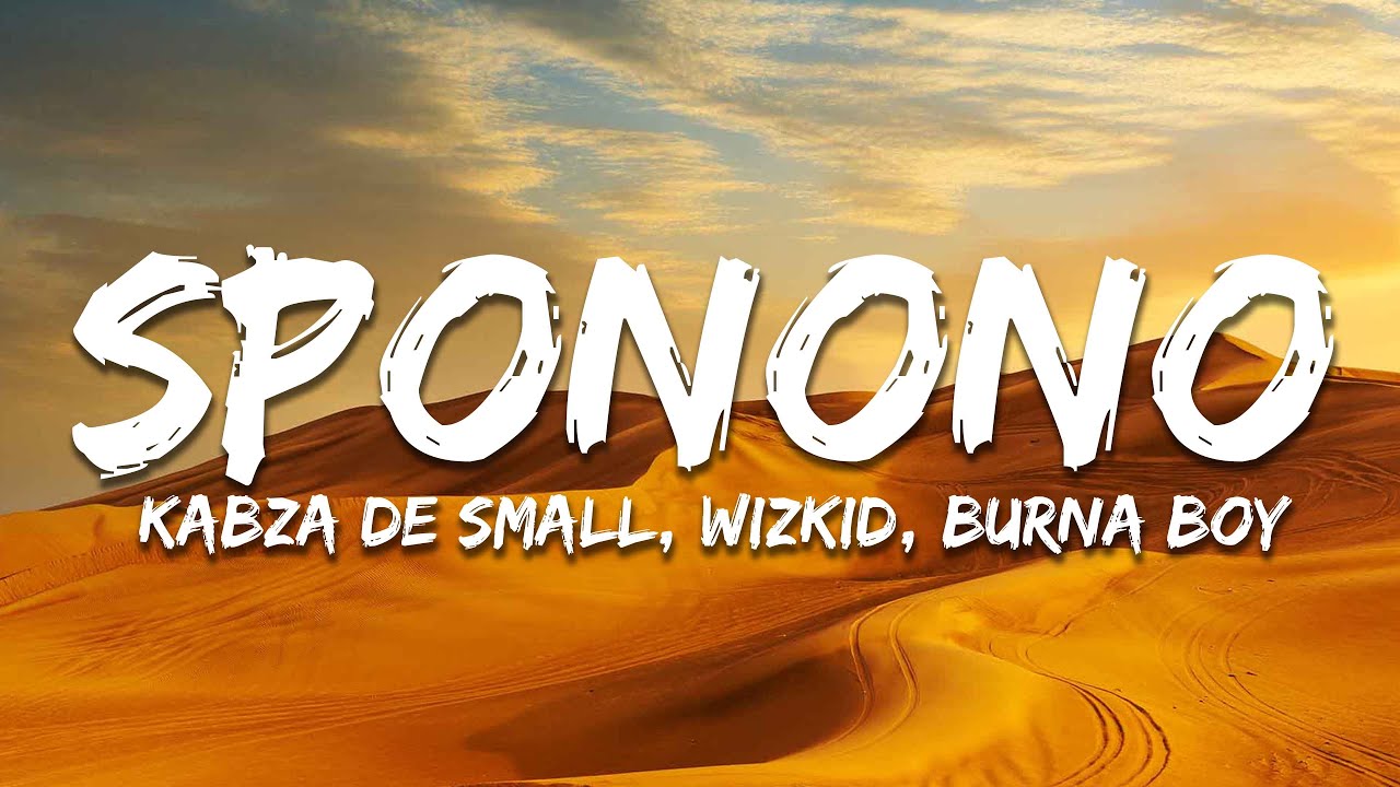Kabza De Small - Sponono (Lyrics) ft. Wizkid, Burna Boy, Cassper Nyovest & Madumane