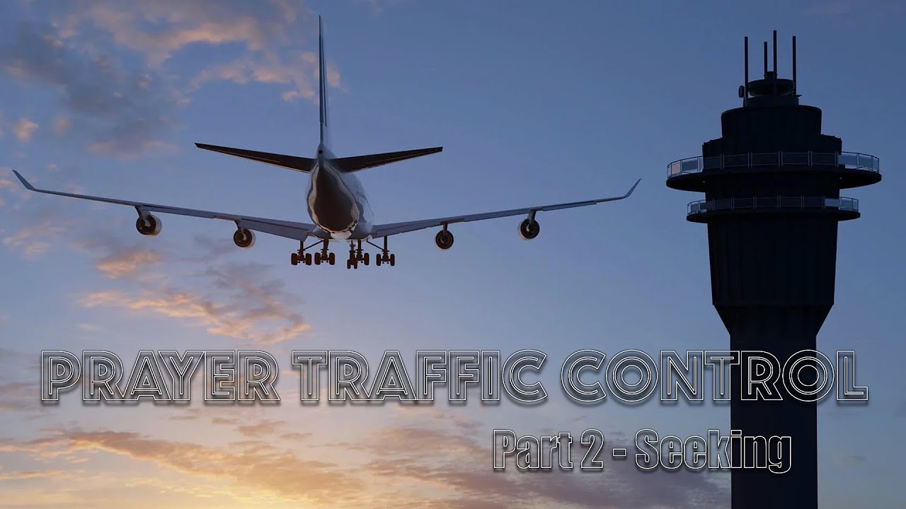 Prayer Traffic Control - Part 2 - Seeking - Pastor Raymond Woodward
