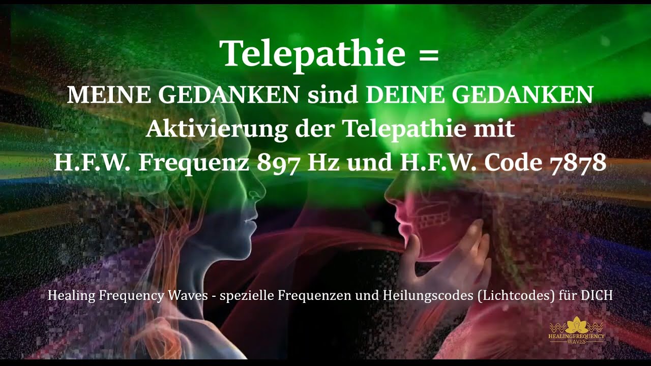 MEINE GEDANKEN sind DEINE GEDANKEN – Aktivierung der Telepathie mit H.F.W. 897Hz & H.F.W. Code 78-78