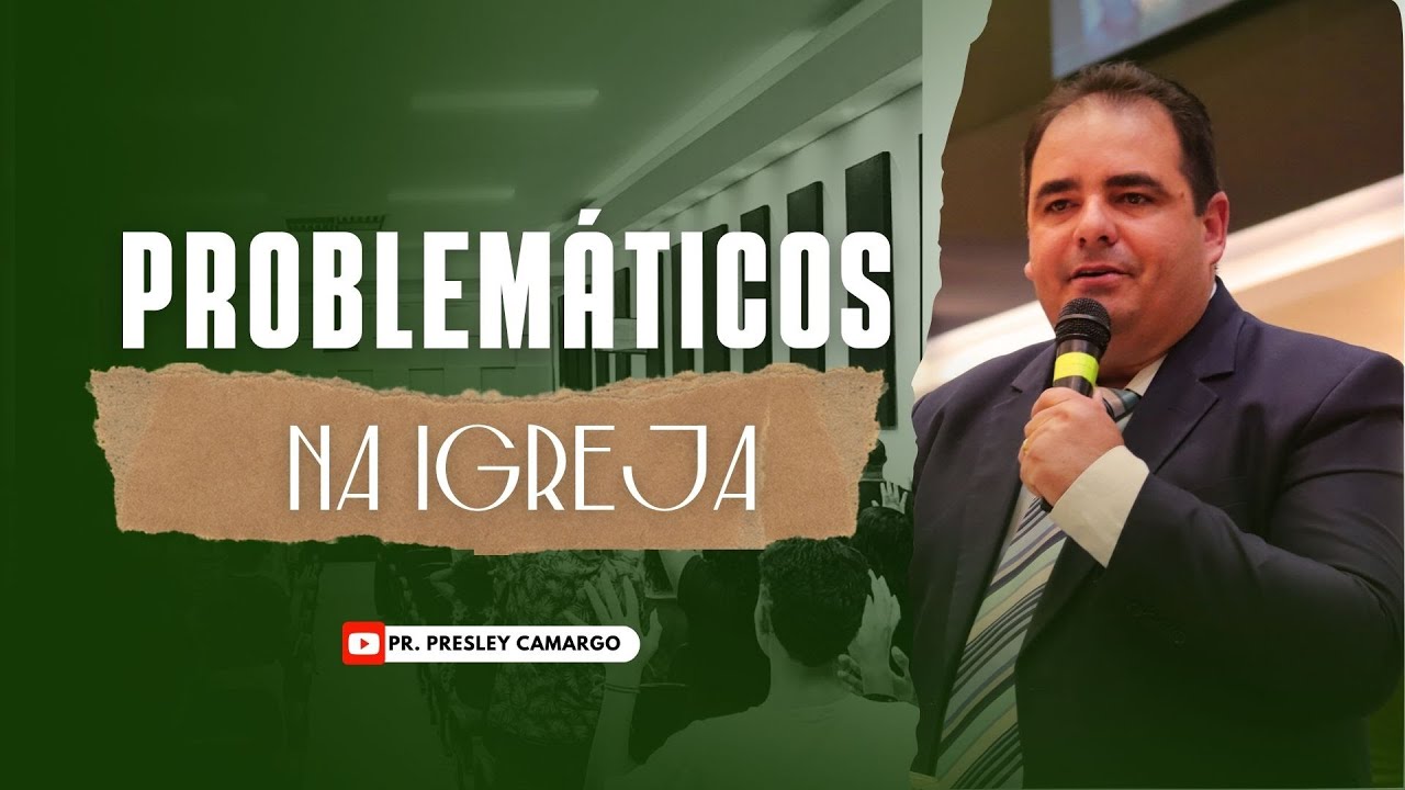 COMO LIDAR COM PROBLEMÁTICOS NA IGREJA | PRESLEY CAMARGO