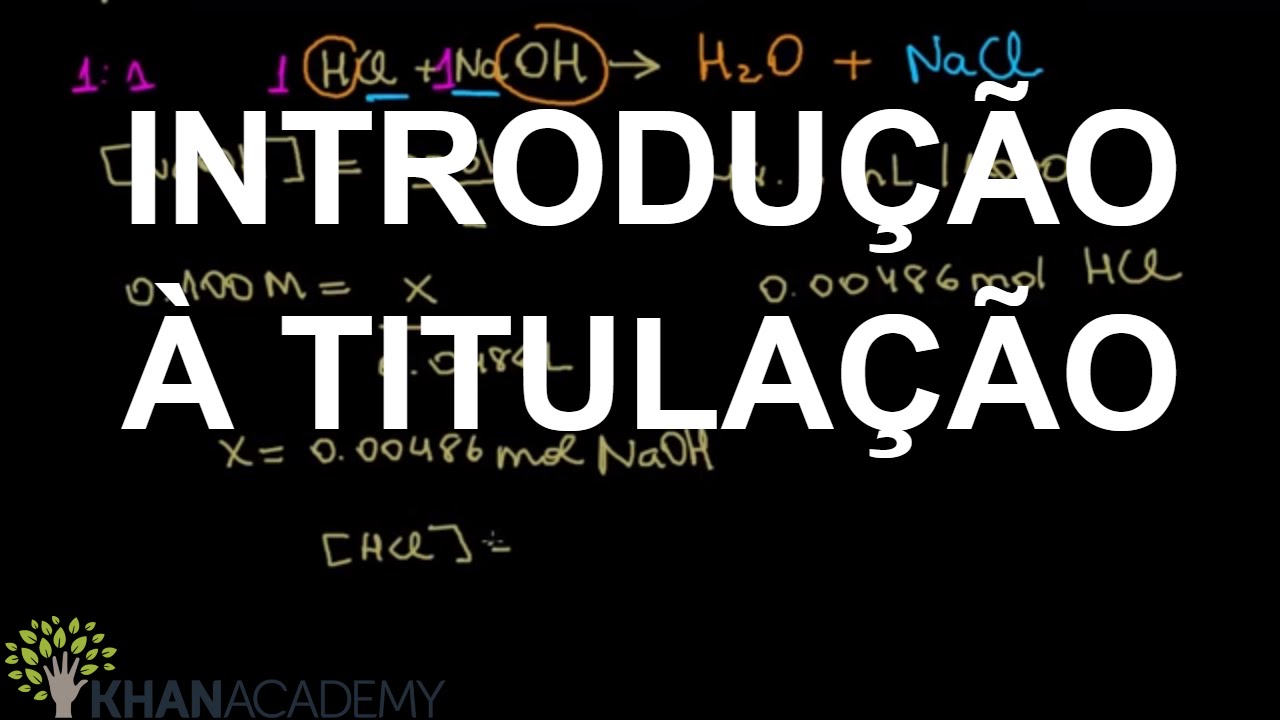INTRODUÇÃO À TITULAÇÃO | Reguladores,Titulações e Equilíbrios e Solubilidade | Química |Khan Academy