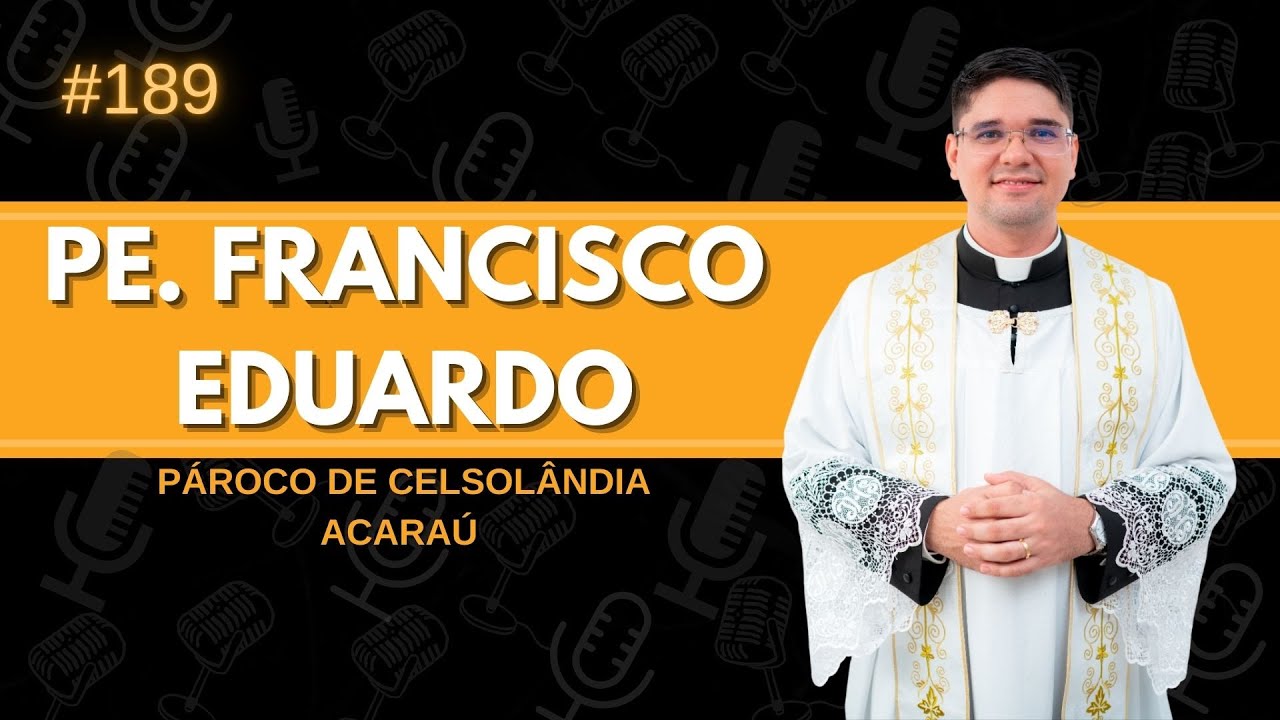 PE. FRANCISCO EDUARDO |  PÁROCO DE CELSOLÂNDIA ACARAÚ | Cast da líder #189