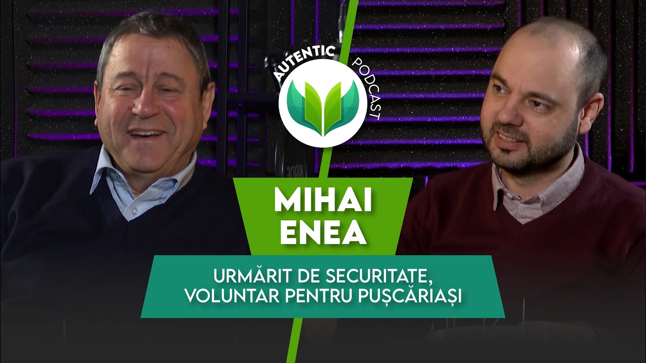 AUTENTIC podcast #4 cu Mihai Enea | Urmărit de securitate, voluntar pentru pușcăriași