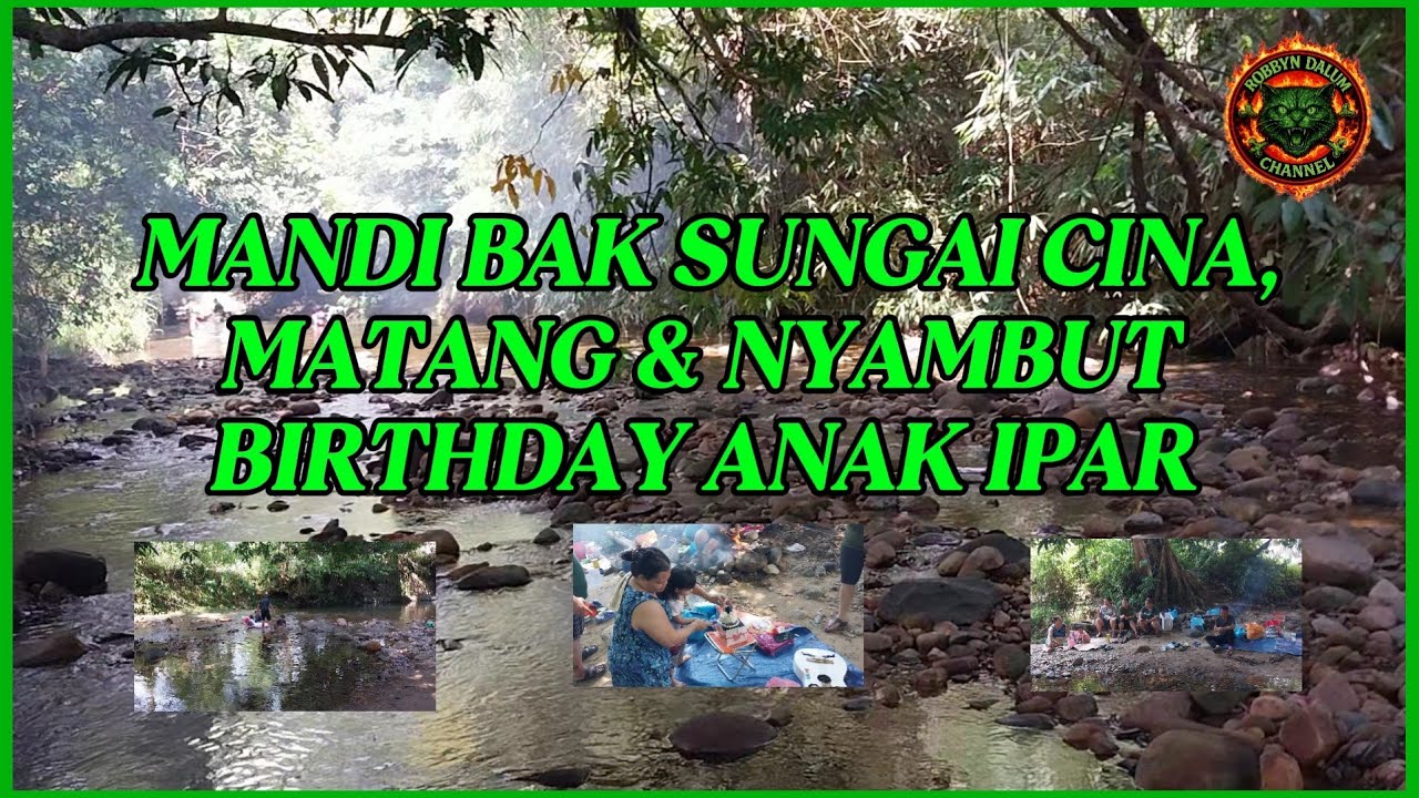 MANDI BAK SUNGAI CINA, MATANG // NYAMBUT  BIRTHDAY ANAK IPAR
