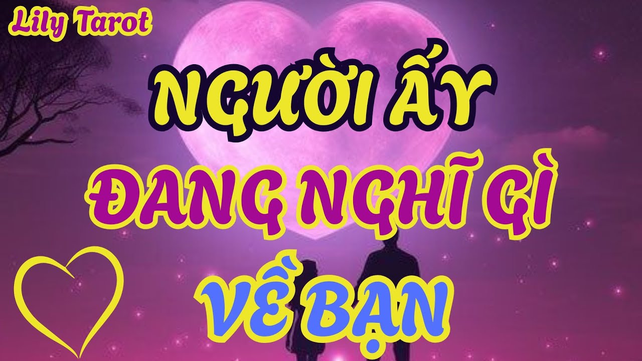 TAROT:  NGƯỜI ẤY ĐANG NGHĨ GÌ VỀ BẠN