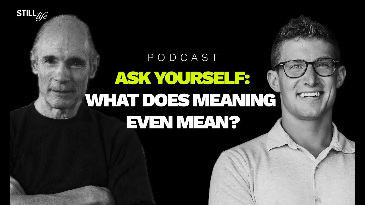1. Meaning | Finding Purpose & Living with Intention | Still Life Podcast