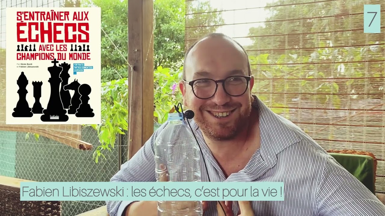 FIN ! ♟️ ENTRETIEN - Fabien Libiszewski : GMI, les échecs, c’est pour la vie ! (Septième ronde/7) ♟️