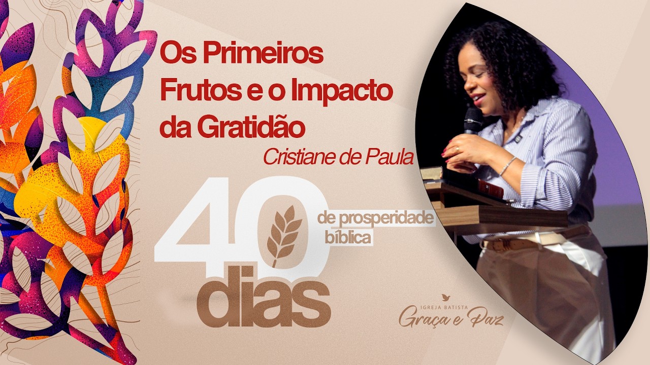 Os Primeiros Frutos e o Impacto da Gratidão - Cristiane de Paula | Série Prosperidade Bíblica #03