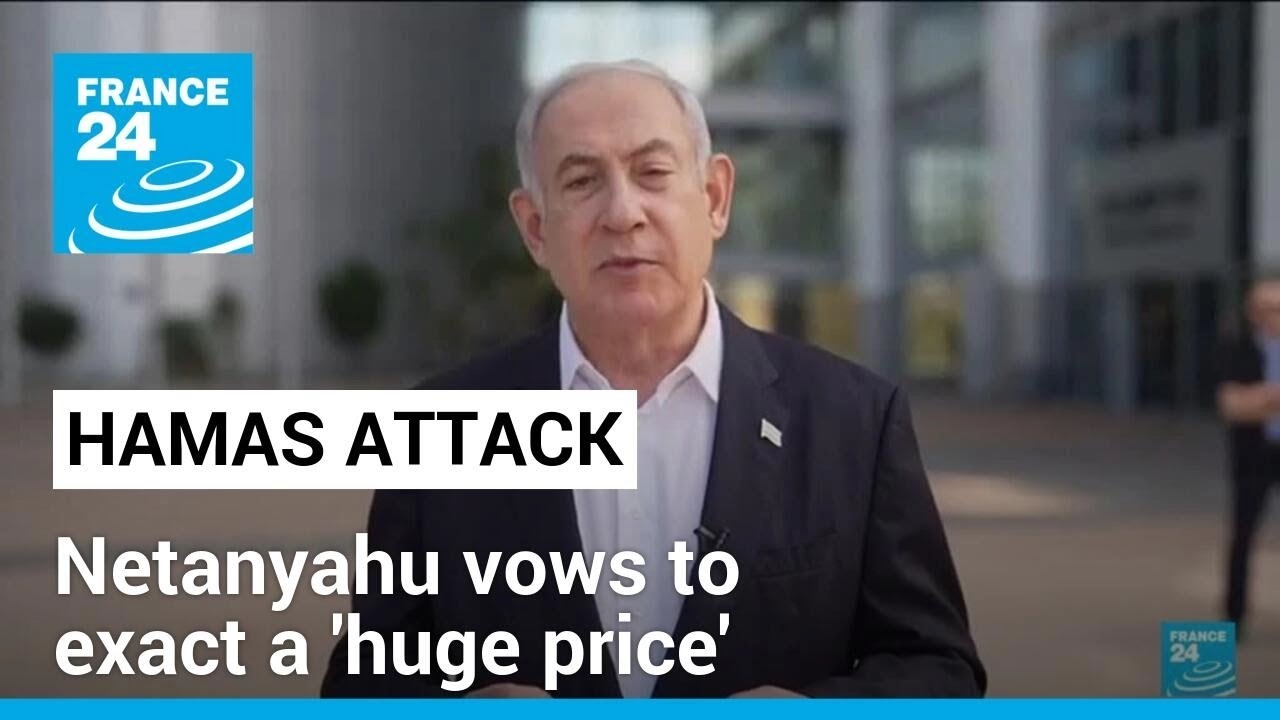 Israel's Netanyahu vows to exact a 'huge price' in response to deadly Hamas infiltration
