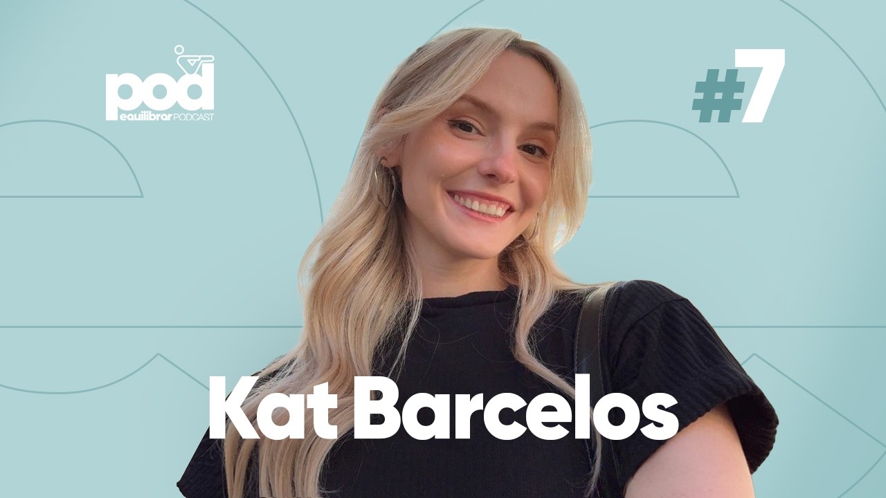 #7 KAT BARCELOS | PodEquilibrar
