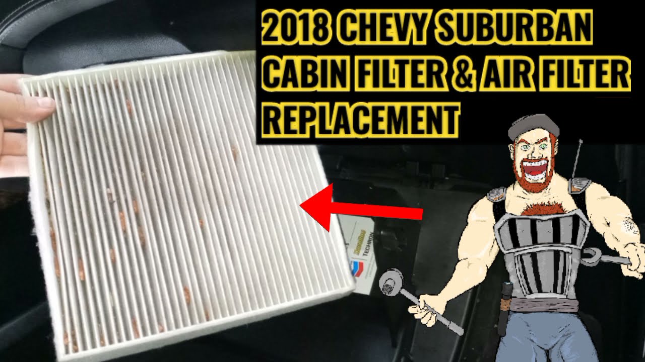2018 CHEVY SUBURBAN CABIN & AIR FILTER REPLACEMENT