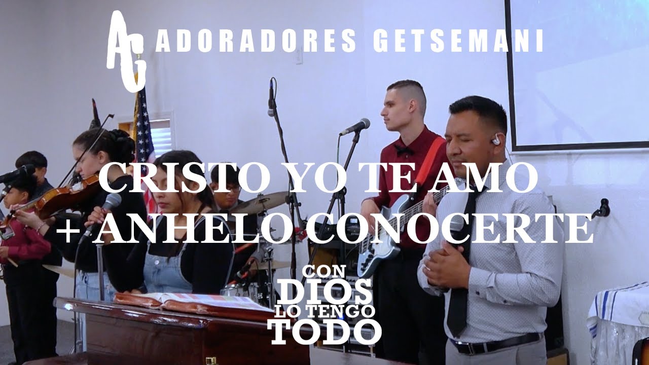 Cristo Yo Te Amo + Anhelo Conocerte | Adoradores Getsemani | Video Oficial