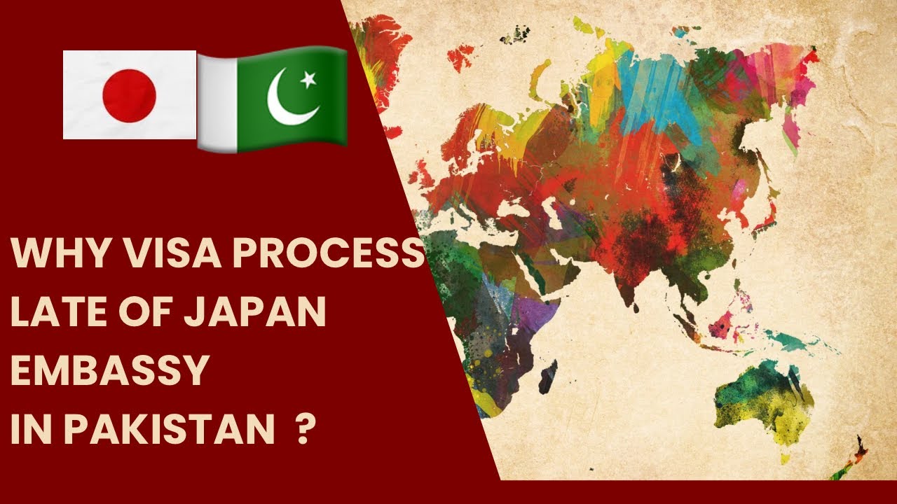 Why visa process late in Japan embassy in Pakistan 