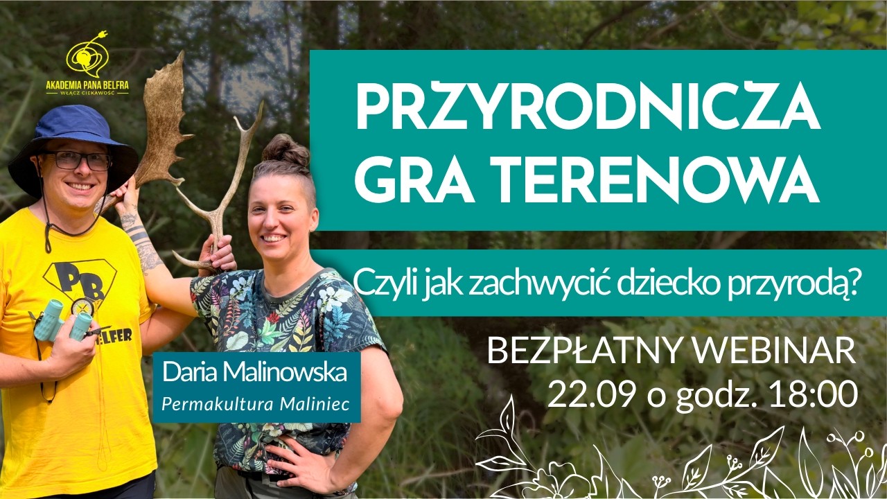 PRZYRODNICZA GRA TERENOWA, czyli jak zachwycić dziecko przyrodą? BEZPŁATNY WEBINAR