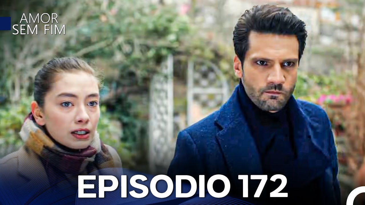 Amor Sem Fim Episódio 172