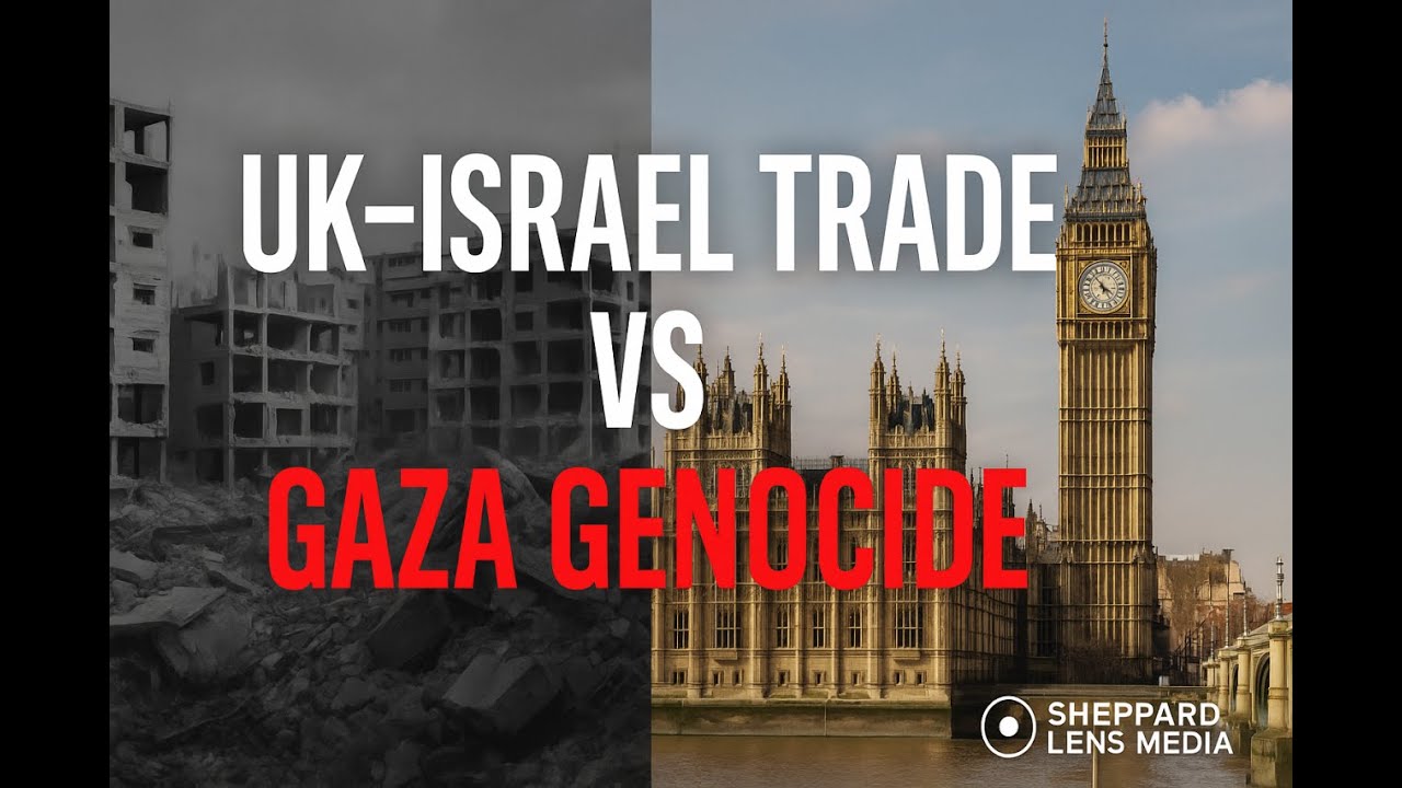 UK&ndash;Israel: Trade Ties Amid Gaza Genocide