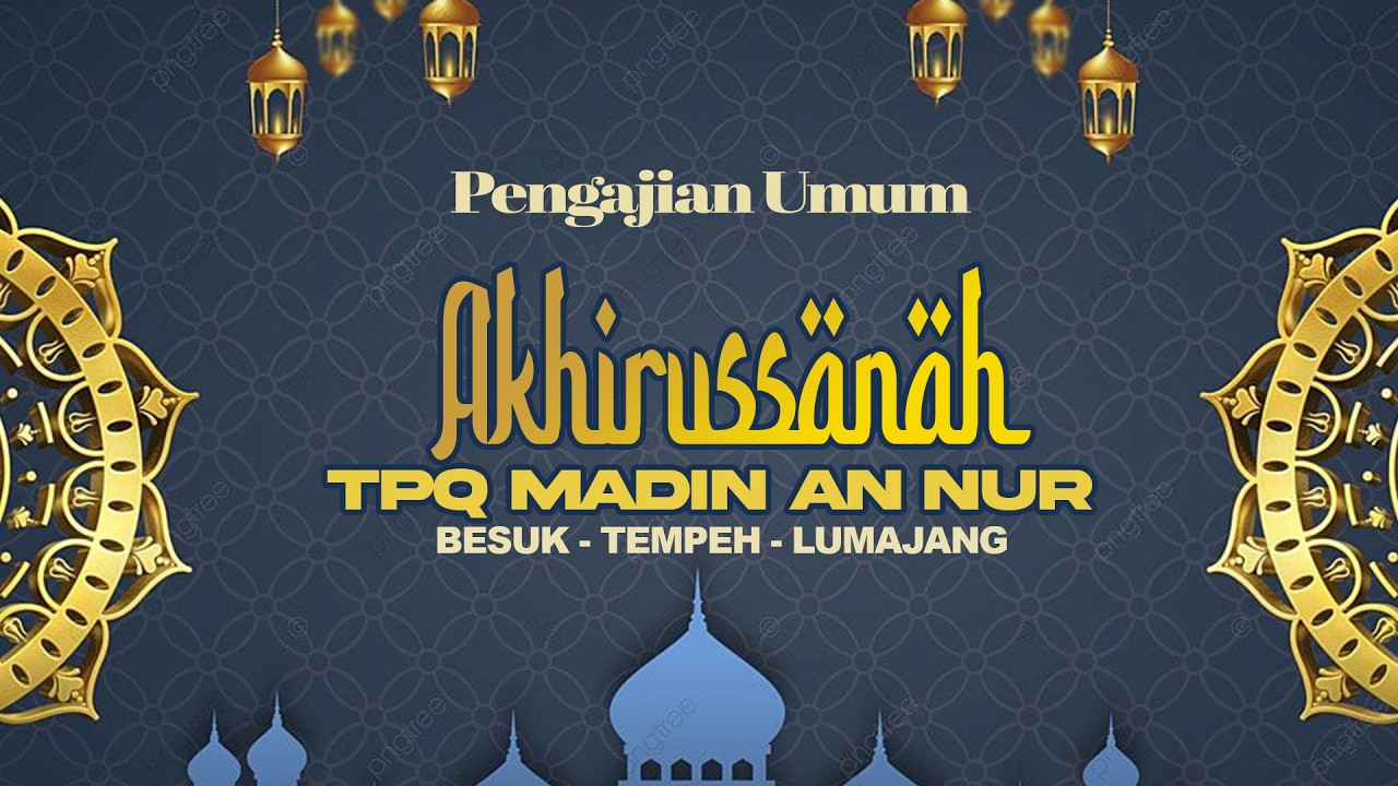 PENGAJIAN UMUM  DALAM RANGKA HAFLATUL AKHIRUSSANAH  TPQ MADIN AN - NUR BESUK LUMAJANG