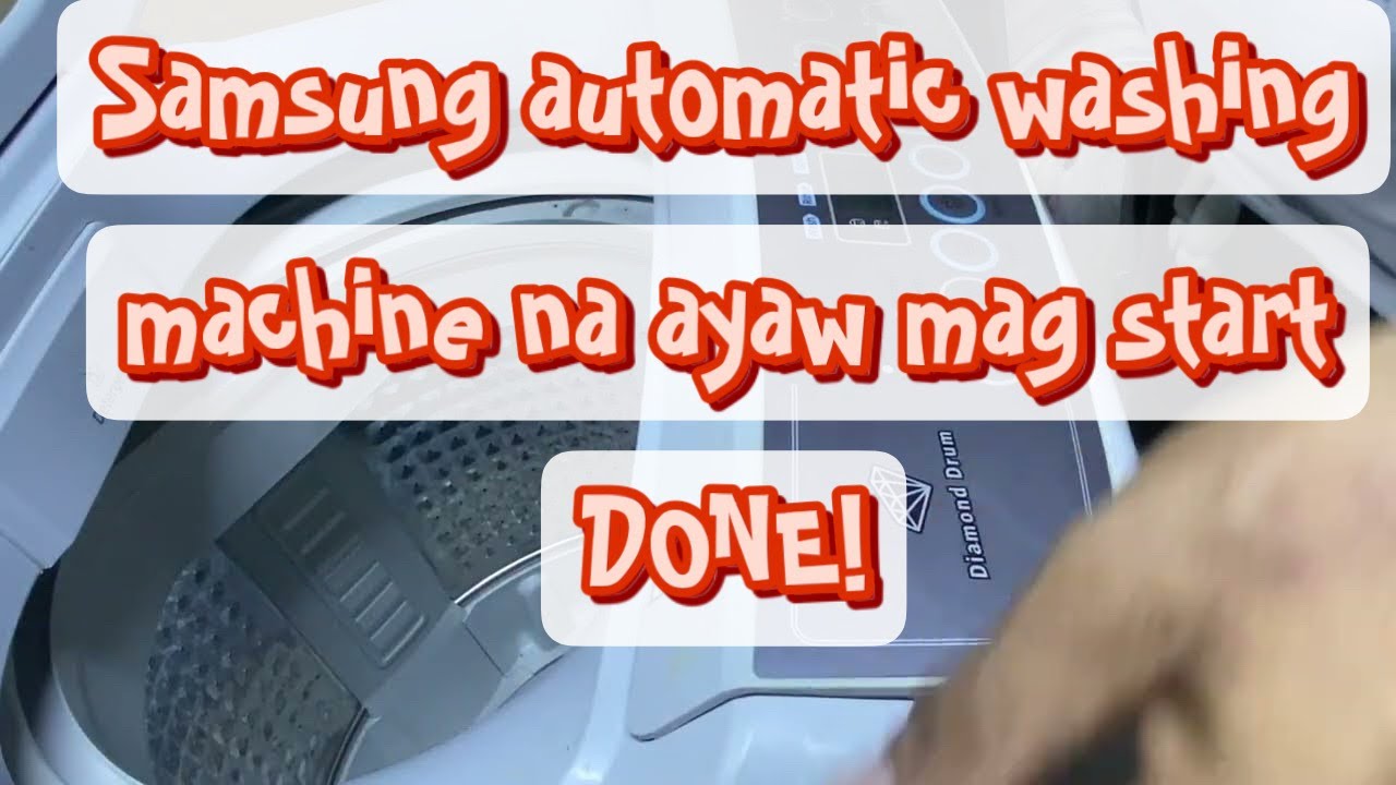 Paano ayusin ang samsung automatic washing machine na ayaw mag start