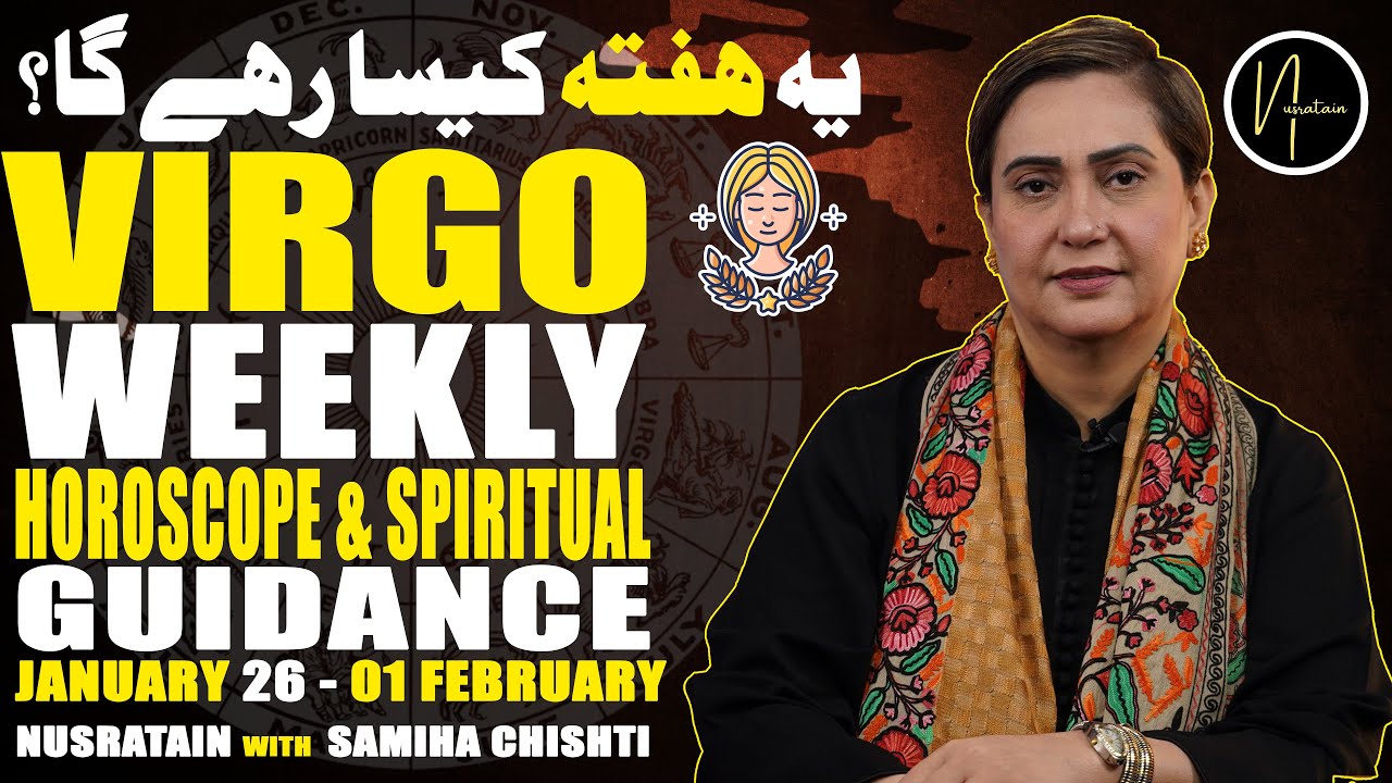 Weekly Horoscope & Spiritual Guidance (Virgo) 26Jan TO 01 Feb 2026 | Nusratain with Samiha Chishti