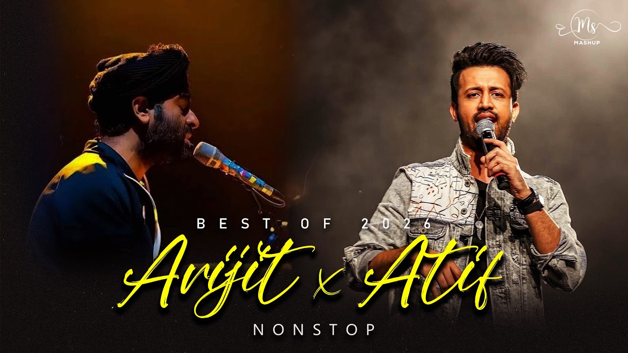 Non Stop Arijit x Atif Mashup 2026 | Best of Arijit Singh x Atif Aslam | Best of 2026 | MS Mashup