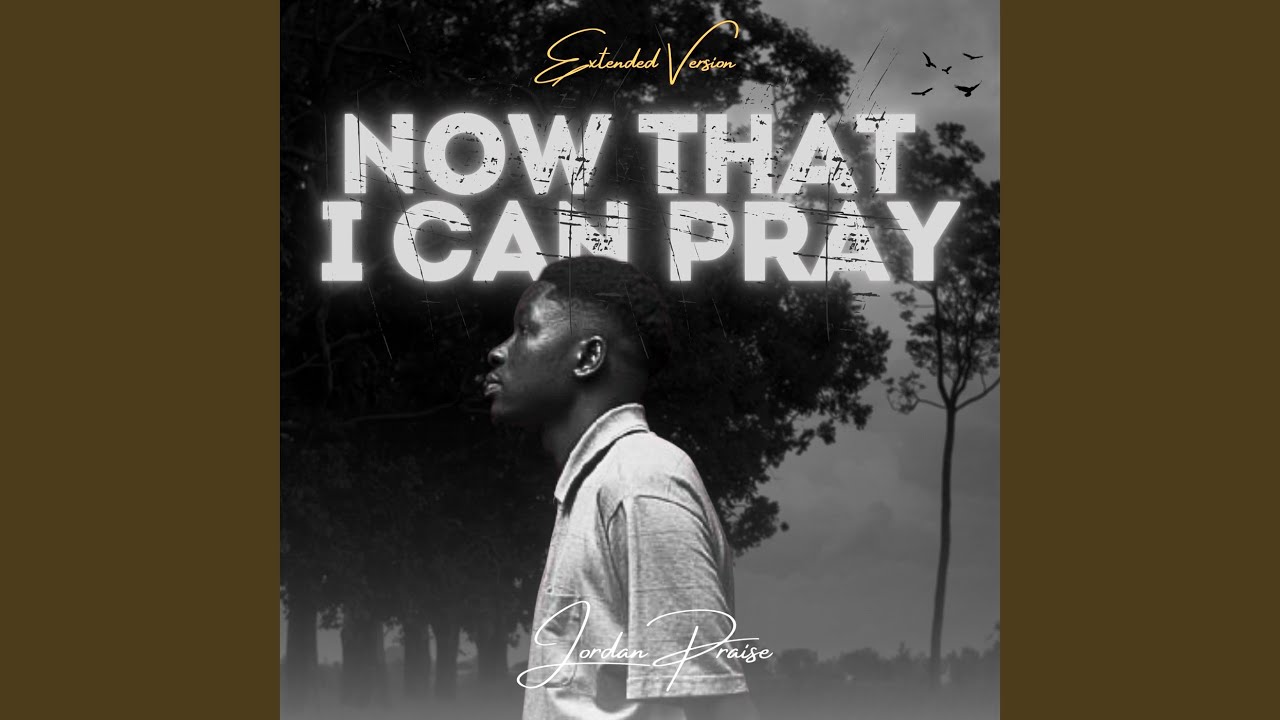 Now That I Can Pray (Extended Version)